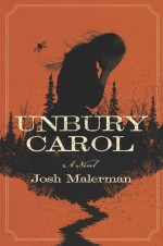 Unbury Carol: A Novel - Josh Malerman