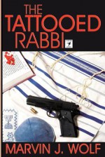 The Tattooed Rabbi: The Rabbi Ben Series - Marvin J. Wolf