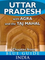 Uttar Pradesh with Agra and the Taj Mahal - Blue Guide Chapter (from Blue Guide India) - Sam Miller