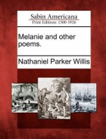 Melanie and Other Poems. - Nathaniel Parker Willis