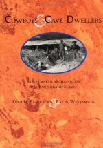 Cowboys and Cave Dwellers: Basketmaker Archaeology in Utah's Grand Gulch - Fred M. Blackburn, Ray A. Williamson