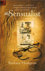 The Sensualist: An Illustrated Novel - Barbara Hodgson