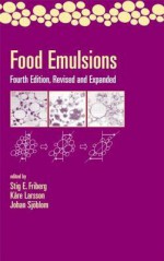 Food Emulsions: Fourth Edition Revised and Expanded - Stig Friberg, Johan Sjoblom, Kare Larsson