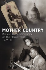 Mother Country: Britain's Black Community on the Home Front 1939-45 - Stephen Bourne