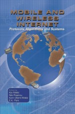 Mobile and Wireless Internet: Protocols, Algorithms and Systems - Kia Makki, Niki Pissinou, S. Kami Makki, E.K. Park