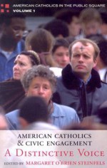 American Catholics and Civic Engagement: A Distinctive Voice - Margaret O'Brien Steinfels, Peter Steinfels