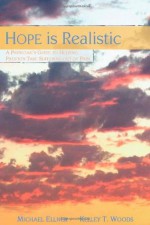 Hope is Realistic: A Physician's Guide to Helping Patients Take Suffering Out of Pain (Volume 1) - Kelley T Woods, Michael Ellner