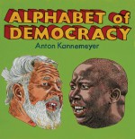 Alphabet of Democracy - Anton Kannemeyer