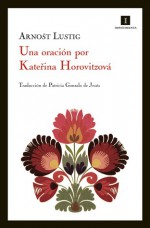 Una oración por Kateřina Horovitzová - Arnošt Lustig, Patricia Gonzalo de Jesús