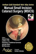 Mini Atlas of Surgical Incisions in Cataract Surgery (Anshan Gold Standard Mini Atlas) (Anshan Gold Standard Mini Atlas) - Ashok Garg, Luther L. Fry, Francisco J. Gutierrez-Carmona, Amulya Sahu, M.S. Ravindra