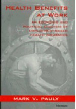 Health Benefits at Work: An Economic and Political Analysis of Employment-Based Health Insurance - Mark V. Pauly