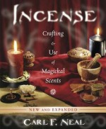 Incense: Crafting & Use of Magickal Scents - Carl F Neal
