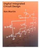 Digital Integrated Circuit Design (The Oxford Series in Electrical and Computer Engineering) - Ken Martin