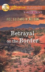 Betrayal on the Border - Jill Elizabeth Nelson