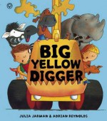 Big Yellow Digger. by Julia Jarman, Adrian Reynolds - Julia Jarman