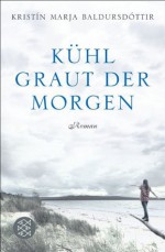 Kühl graut der Morgen: Roman (German Edition) - Kristín Marja Baldursdóttir, Coletta Bürling