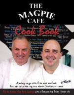 The Magpie Cafe Cookbook: Recipes Inspired By The North Yorkshire Coast - Brian Turner, Ian Robson, Paul Gildroy