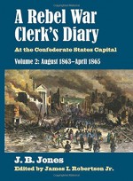 A Rebel War Clerk's Diary: At the Confederate States Capital, Volume 2: August 1863-April 1865 (Modern War Studies) by J. B. Jones (2015-10-19) - J. B. Jones