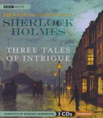 Sherlock Holmes: Three Tales of Intrigue - Edward Hardwicke, Arthur Conan Doyle