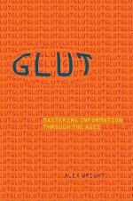 Glut: Mastering Information Through The Ages - Alex Wright