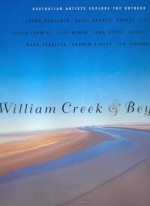 William Creek And Beyond: Australian Artists Explore The Outback - Ken McGregor, Ashley Crawford