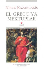 El Greco'ya Mektuplar - Nikos Kazantzakis, Ahmet Angın