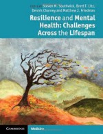 Resilience and Mental Health - Steven M. Southwick, Brett T. Litz, Dennis Charney, Matthew J. Friedman