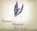 Flowers of a Moment - Ko Un, Brother Anthony, Young-Moo Kim, Gary Gach