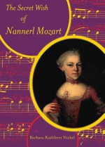 The Secret Wish of Nannerl Mozart: Sumach Classic Edition - Vicki Grant, Barbara Kathleen Nickel