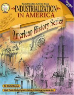 Industrialization in America, Grades 4 - 7 - Maria Backus