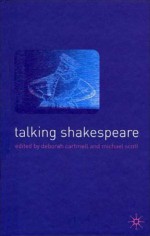 Talking Shakespeare: Shakespeare Into the Millennium - Deborah Cartmell, Michael Scott