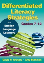 Differentiated Literacy Strategies for English Language Learners, Grades 7 12 - Gayle H. Gregory