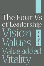 Four Vs of Leadership - Peter Shaw