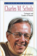 Charles M. Schulz: Cartoonist and Creator of Peanuts - Michael A. Schuman