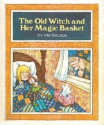 The Old Witch and Her Magic Basket - Ida DeLage, Ellen Sloan