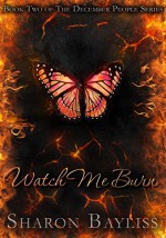 Watch Me Burn: The December People, Book Two - Sharon Bayliss