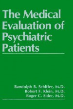 The Medical Evaluation of Psychiatric Patients - Randolph B. Schiffer, R. C. Sider