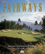 Fairways: America's Greatest Golf Resorts - David G. Molyneaux, Cynthia Boal Janssens, Cori Kenicer, Larry Olmsted, Alice Rindler Shapin, Lynn Seldon, William Tomicki