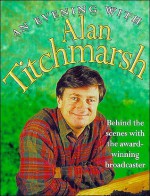 An Evening with Alan Titchmarsh: Behind the Scenes with the Award-Winning Broadcaster - Alan Titchmarsh