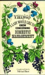 Things A Lady Would Like To Know Concerning Domestic Management - Michael Brett