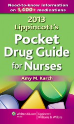 2013 Lippincott's Pocket Drug Guide for Nurses - Amy M. Karch