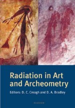 Radiation In Art And Archeometry - David Allan Bradley, D.C. Creagh