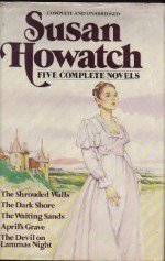 Five Complete Novels: The Shrouded Walls / The Dark Shore / The Waiting Sands / April's Grave / The Devil on Lammas Night - Susan Howatch