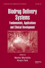 Biodrug Delivery Systems: Fundamentals, Applications and Clinical Development - Mariko Morisita, Kinam Park, Mariko Morishita