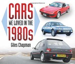 Cars We Loved in the 1980s - Giles Chapman