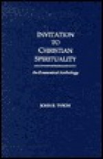 Invitation to Christian Spirituality: An Ecumenical Anthology - John Tyson