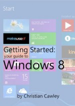 Your Guide To Windows 8 - Cawley Christian, Justin Pot, Angela Alcorn