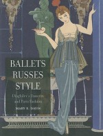 Ballets Russes Style: Diaghilev's Dancers and Paris Fashion - Mary E. Davis