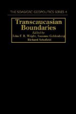 Transcaucasian Boundaries (SOAS/GRC Geopolitics) - John F.R. Wright, Suzanne Goldenberg, Richard Schofield