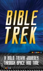 Bible Trek: A Bold Trivia Journey Through Space and Time - John Hudson Tiner